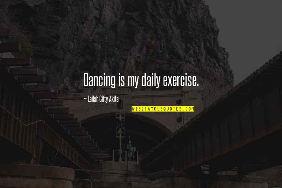 Dance Motivation Quotes By Lailah Gifty Akita: Dancing is my daily exercise. Dance Motivation Quotes By Lailah Gifty Akita: Dancing is my daily exercise.