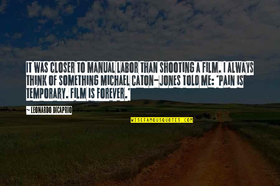 Dance Motivation Quotes By Leonardo DiCaprio: It was closer to manual labor than shooting Dance Motivation Quotes By Leonardo DiCaprio: It was closer to manual labor than shooting