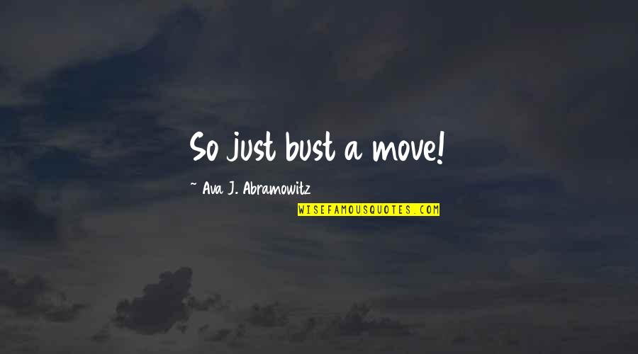 Dance Move Quotes By Ava J. Abramowitz: So just bust a move!