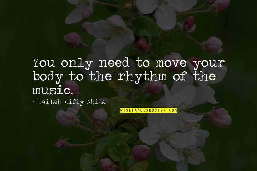 Dance Move Quotes By Lailah Gifty Akita: You only need to move your body to