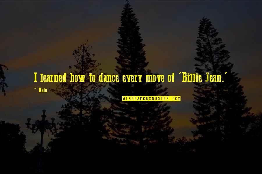 Dance Move Quotes By Rain: I learned how to dance every move of