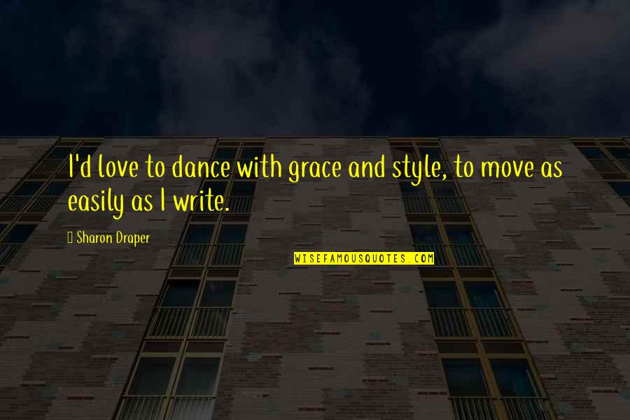Dance Move Quotes By Sharon Draper: I'd love to dance with grace and style,