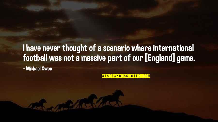 Dance Moves Funny Quotes By Michael Owen: I have never thought of a scenario where Dance Moves Funny Quotes By Michael Owen: I have never thought of a scenario where