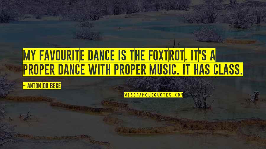 Dance Music Quotes By Anton Du Beke: My favourite dance is the Foxtrot. It's a