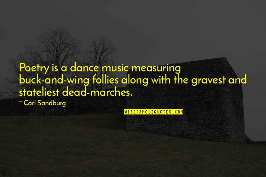 Dance Music Quotes By Carl Sandburg: Poetry is a dance music measuring buck-and-wing follies