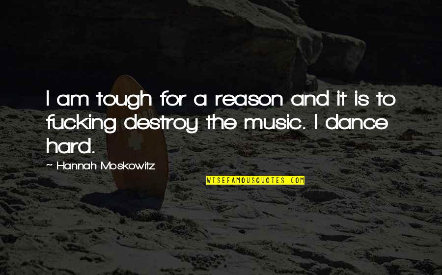 Dance Music Quotes By Hannah Moskowitz: I am tough for a reason and it