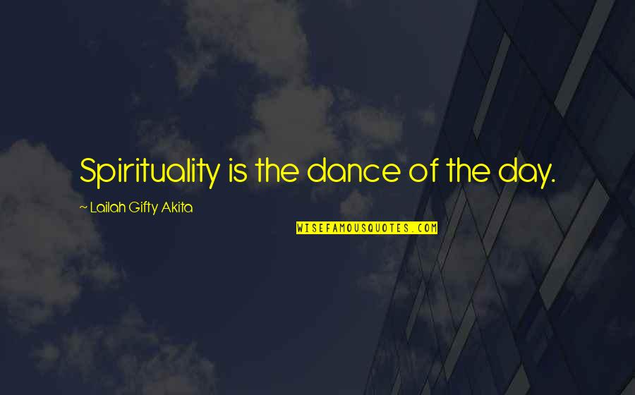 Dance Music Quotes By Lailah Gifty Akita: Spirituality is the dance of the day.