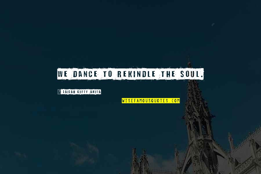 Dance Music Quotes By Lailah Gifty Akita: We dance to rekindle the soul.
