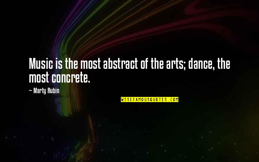 Dance Music Quotes By Marty Rubin: Music is the most abstract of the arts;