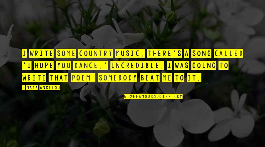 Dance Music Quotes By Maya Angelou: I write some country music. There's a song