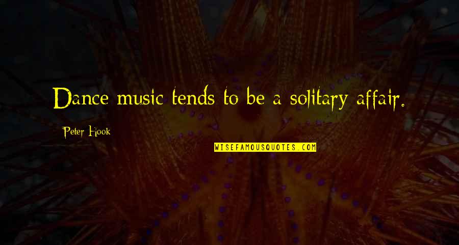 Dance Music Quotes By Peter Hook: Dance music tends to be a solitary affair.