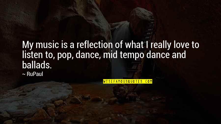Dance Music Quotes By RuPaul: My music is a reflection of what I
