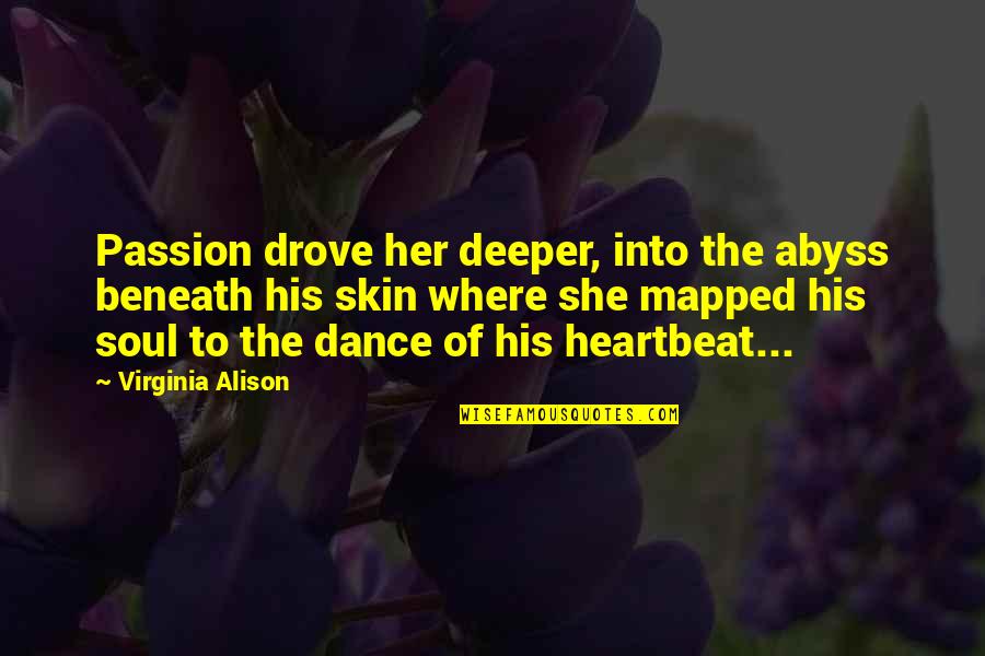 Dance My Passion Quotes By Virginia Alison: Passion drove her deeper, into the abyss beneath