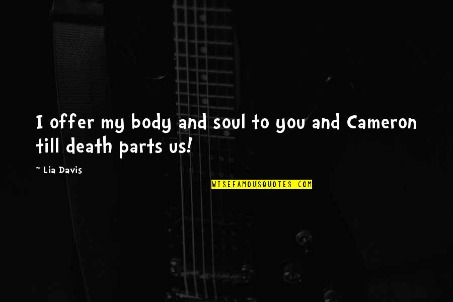 Dance Of Body And Soul Quotes By Lia Davis: I offer my body and soul to you