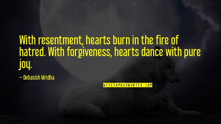 Dance Of Joy Quotes By Debasish Mridha: With resentment, hearts burn in the fire of