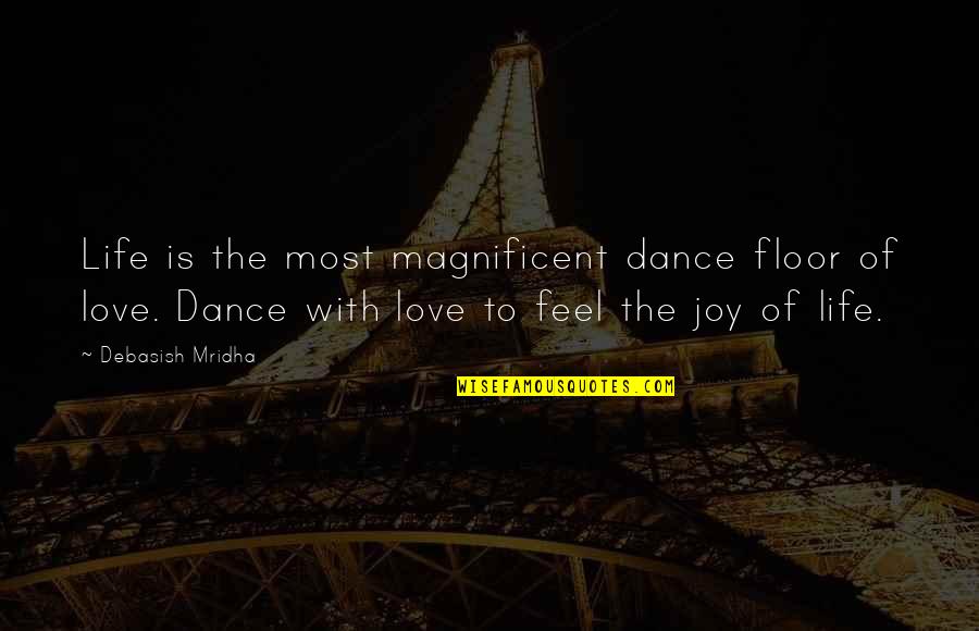 Dance Of Joy Quotes By Debasish Mridha: Life is the most magnificent dance floor of