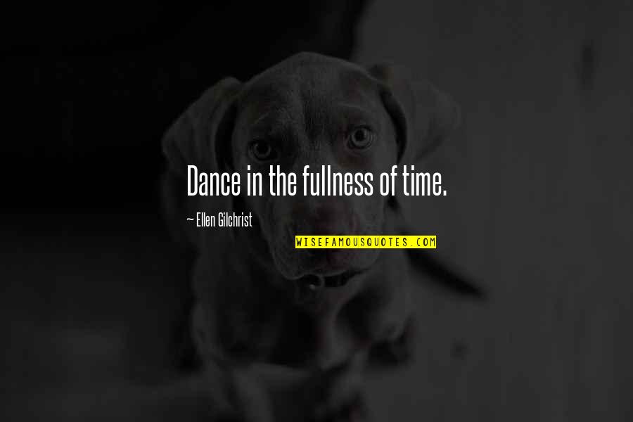 Dance Of Joy Quotes By Ellen Gilchrist: Dance in the fullness of time.