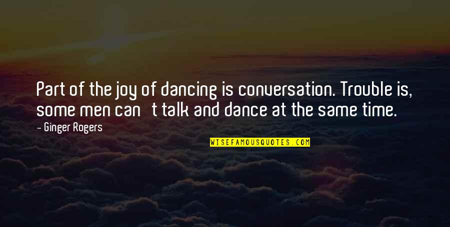 Dance Of Joy Quotes By Ginger Rogers: Part of the joy of dancing is conversation.