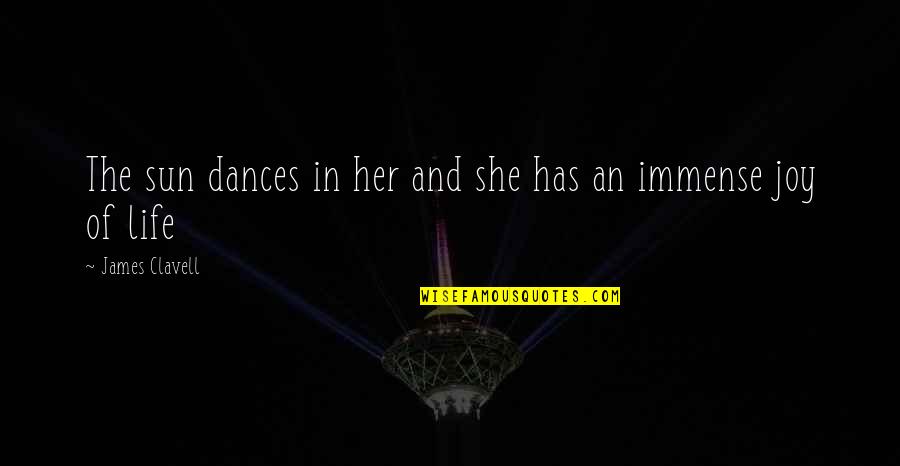 Dance Of Joy Quotes By James Clavell: The sun dances in her and she has
