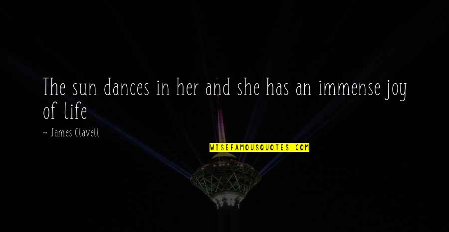 Dance Of Joy Quotes By James Clavell: The sun dances in her and she has Dance Of Joy Quotes By James Clavell: The sun dances in her and she has