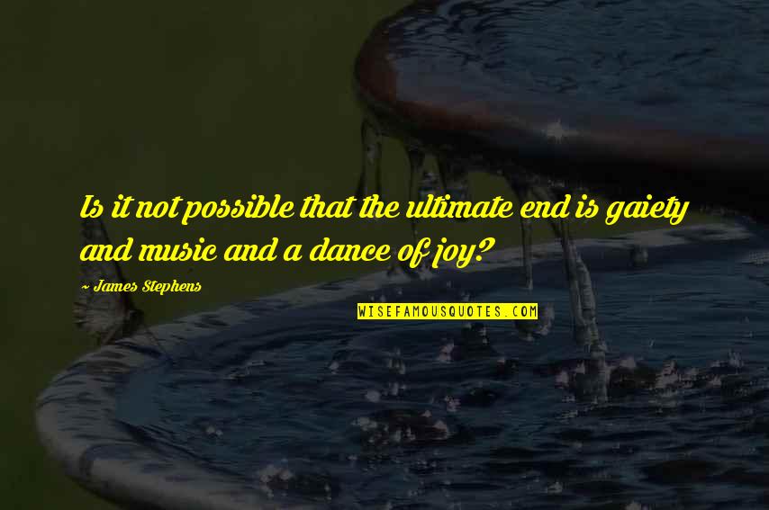 Dance Of Joy Quotes By James Stephens: Is it not possible that the ultimate end
