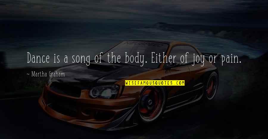Dance Of Joy Quotes By Martha Graham: Dance is a song of the body. Either Dance Of Joy Quotes By Martha Graham: Dance is a song of the body. Either