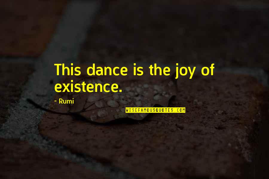 Dance Of Joy Quotes By Rumi: This dance is the joy of existence.