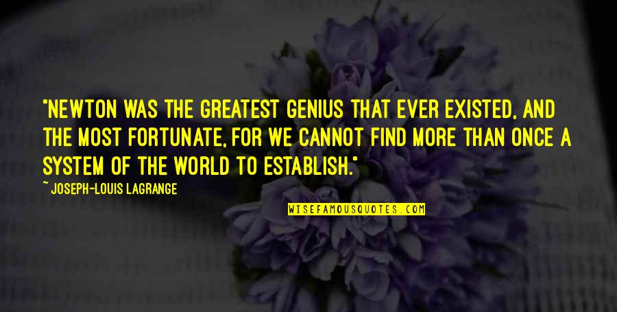 Dance Of Reality Quotes By Joseph-Louis Lagrange: "Newton was the greatest genius that ever existed,