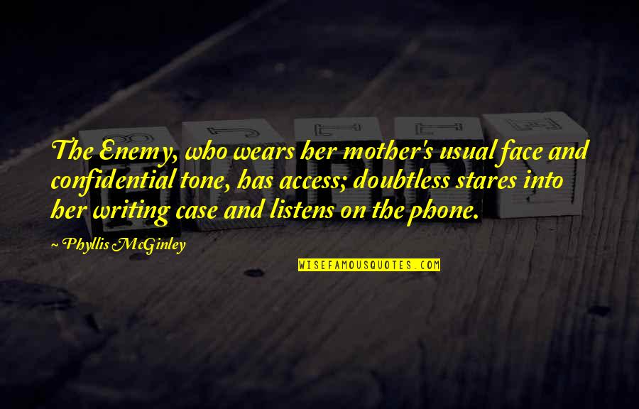 Dance Of Reality Quotes By Phyllis McGinley: The Enemy, who wears her mother's usual face