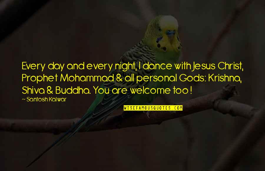 Dance Of Shiva Quotes By Santosh Kalwar: Every day and every night, I dance with