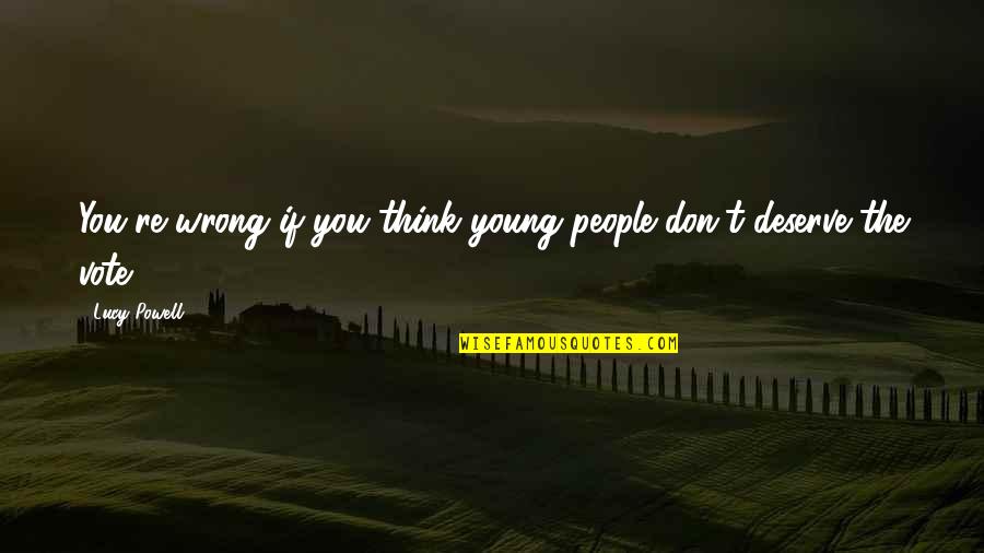 Dance Of The Flame Quotes By Lucy Powell: You're wrong if you think young people don't