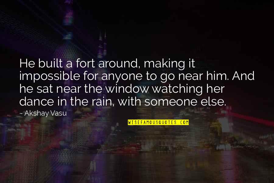 Dance On The Rain Quotes By Akshay Vasu: He built a fort around, making it impossible