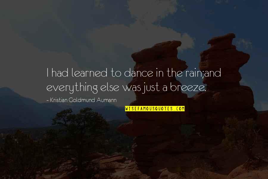 Dance On The Rain Quotes By Kristian Goldmund Aumann: I had learned to dance in the rain;and