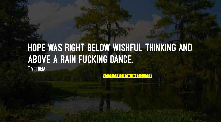 Dance On The Rain Quotes By V. Theia: Hope was right below wishful thinking and above