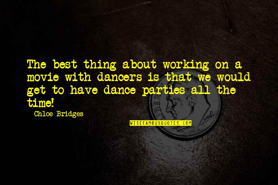 Dance Parties Quotes By Chloe Bridges: The best thing about working on a movie
