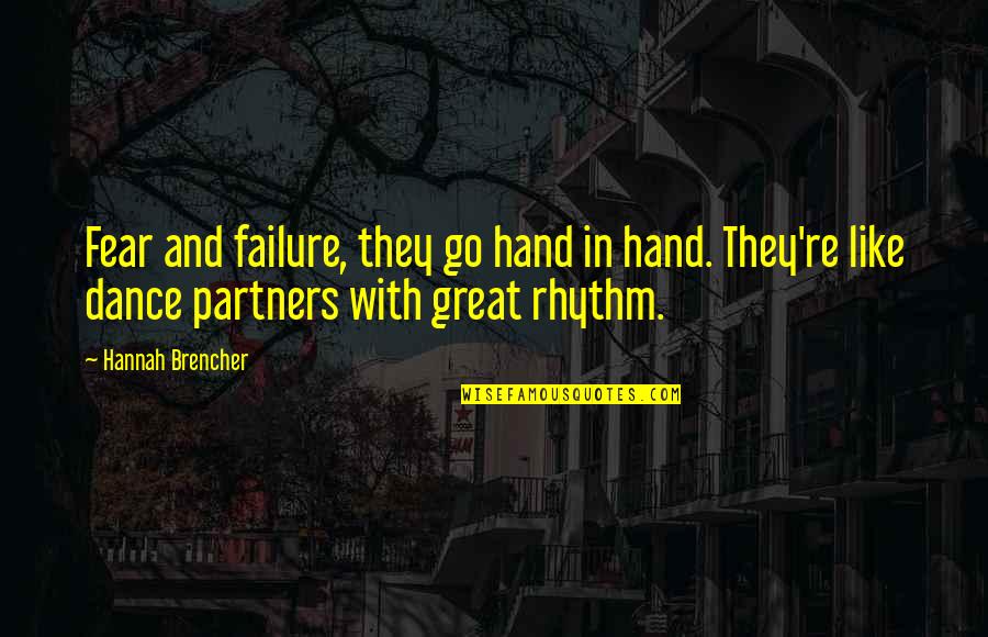 Dance Partners Quotes By Hannah Brencher: Fear and failure, they go hand in hand.