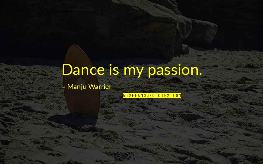 Dance Passion Quotes By Manju Warrier: Dance is my passion.