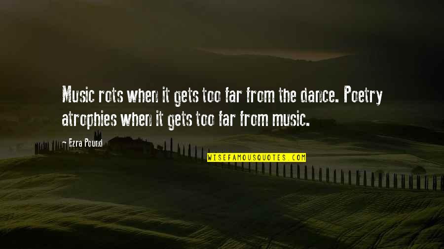 Dance Poetry Quotes By Ezra Pound: Music rots when it gets too far from Dance Poetry Quotes By Ezra Pound: Music rots when it gets too far from
