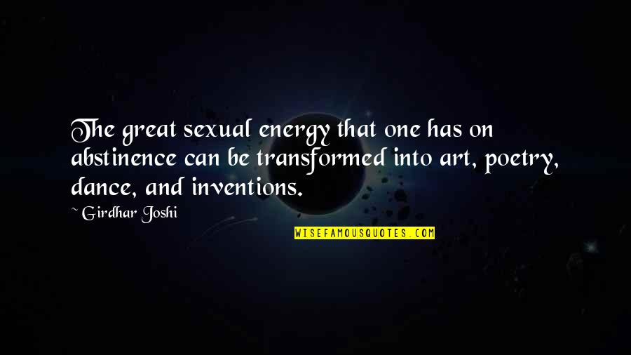 Dance Poetry Quotes By Girdhar Joshi: The great sexual energy that one has on Dance Poetry Quotes By Girdhar Joshi: The great sexual energy that one has on