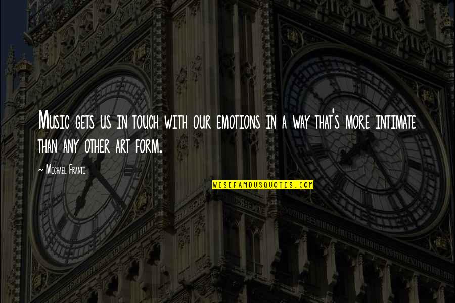 Dance Pointe Quotes By Michael Franti: Music gets us in touch with our emotions Dance Pointe Quotes By Michael Franti: Music gets us in touch with our emotions