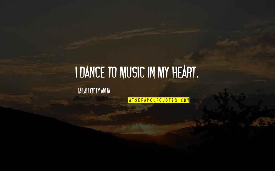 Dance Positive Quotes By Lailah Gifty Akita: I dance to music in my heart.