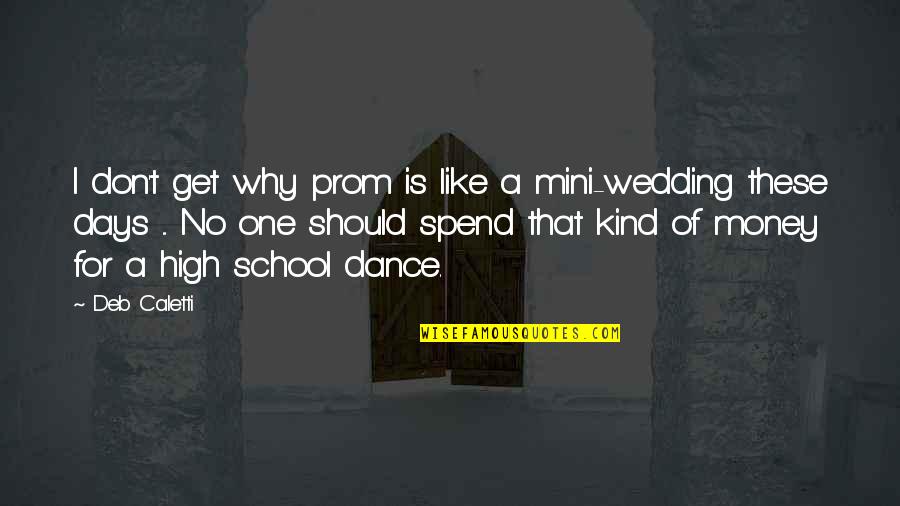 Dance Prom Quotes By Deb Caletti: I don't get why prom is like a Dance Prom Quotes By Deb Caletti: I don't get why prom is like a