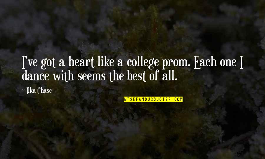 Dance Prom Quotes By Ilka Chase: I've got a heart like a college prom.