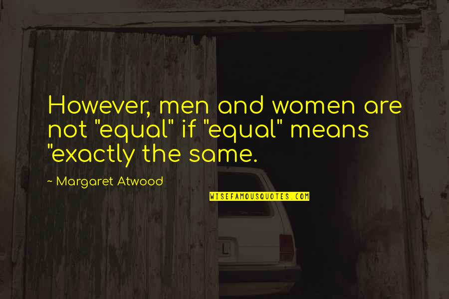 Dance Relieves Stress Quotes By Margaret Atwood: However, men and women are not "equal" if