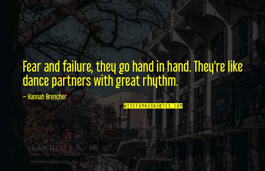 Dance Rhythm Quotes By Hannah Brencher: Fear and failure, they go hand in hand.