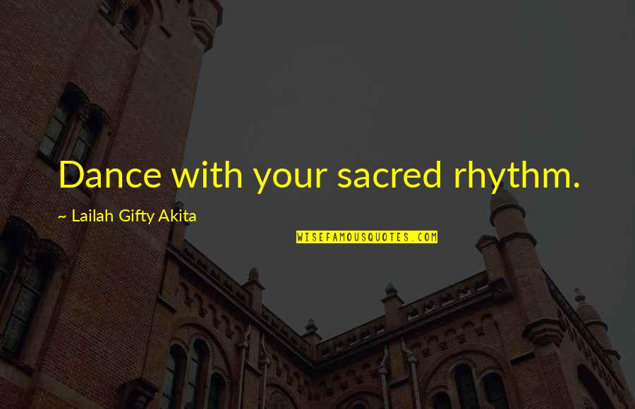 Dance Rhythm Quotes By Lailah Gifty Akita: Dance with your sacred rhythm.