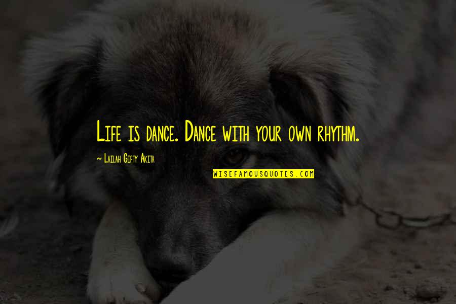 Dance Rhythm Quotes By Lailah Gifty Akita: Life is dance. Dance with your own rhythm.