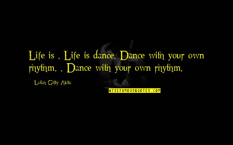 Dance Rhythm Quotes By Lailah Gifty Akita: Life is . Life is dance. Dance with