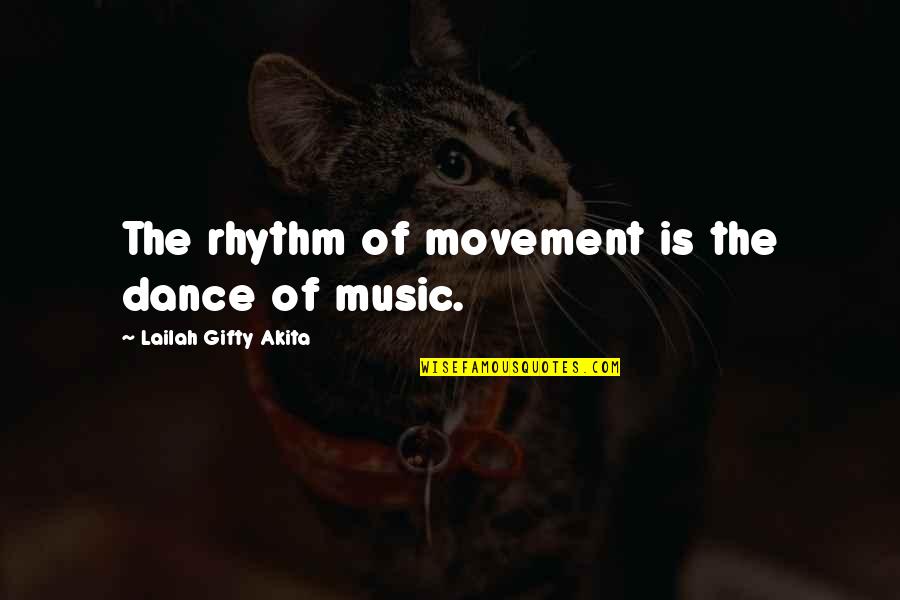 Dance Rhythm Quotes By Lailah Gifty Akita: The rhythm of movement is the dance of