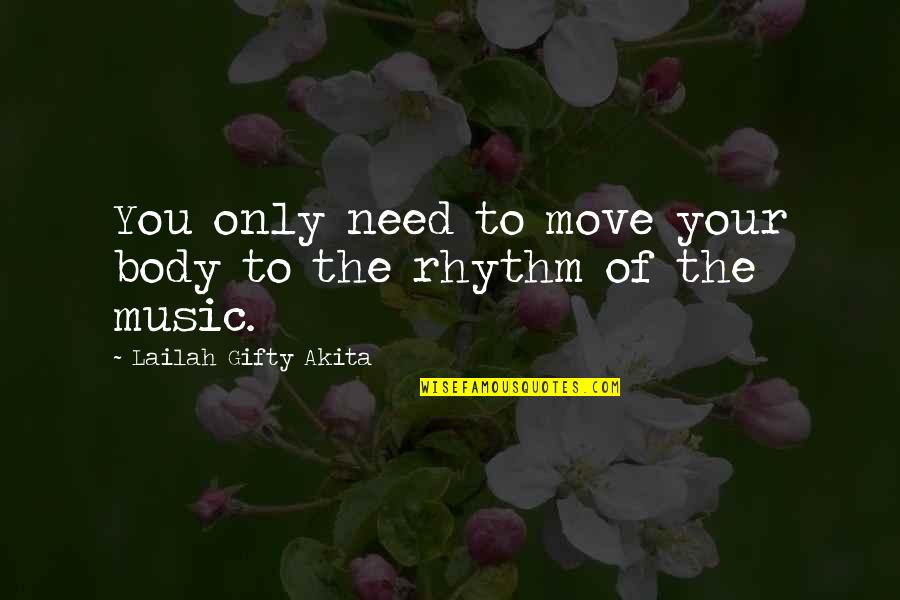 Dance Rhythm Quotes By Lailah Gifty Akita: You only need to move your body to